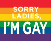 Sorry Ladies, I'm Gay Sticker